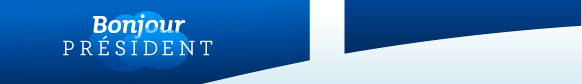 Bonjour Président